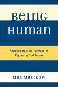 Title: Being Human: Philosophical Reflections on Psychological Issues, Author: Max Malikow