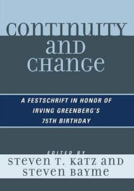 Title: Continuity and Change: A Festschrift in Honor of Irving Greenberg's 75th Birthday, Author: Steven T. Katz