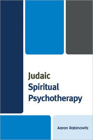 Title: Judaic Spiritual Psychotherapy, Author: Aaron Rabinowitz