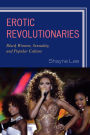 Erotic Revolutionaries: Black Women, Sexuality, and Popular Culture