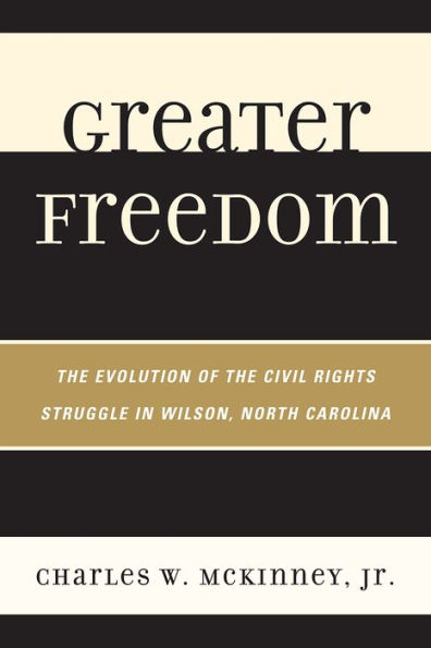 Greater Freedom: the Evolution of Civil Rights Struggle Wilson, North Carolina