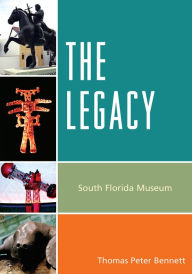 Title: The Legacy: South Florida Museum, Author: Thomas Peter Bennett