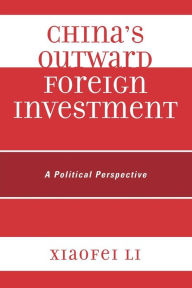 Title: China's Outward Foreign Investment: A Political Perspective, Author: Xiaofei Li