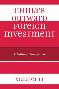 Title: China's Outward Foreign Investment: A Political Perspective, Author: Xiaofei Li