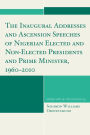 The Inaugural Addresses and Ascension Speeches of Nigerian Elected and Non-Elected Presidents and Prime Minister, 1960-2010