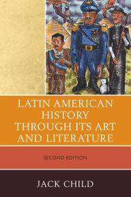 Title: Latin American History through its Art and Literature, Author: Jack Child