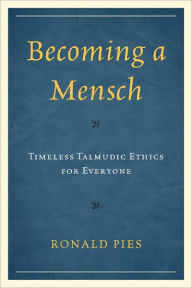 Title: Becoming a Mensch: Timeless Talmudic Ethics for Everyone, Author: Ronald Pies Professor of Psychiatry