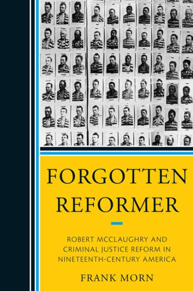 Forgotten Reformer: Robert McClaughry and Criminal Justice Reform Nineteenth-Century America