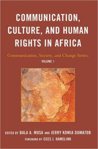 Title: Communication, Culture, and Human Rights in Africa, Author: Bala A. Musa