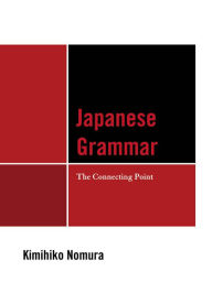 Title: Japanese Grammar: The Connecting Point, Author: Kimihiko Nomura