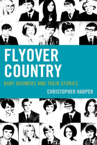 Title: Flyover Country: Baby Boomers and Their Stories, Author: Christopher Harper