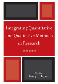 Title: Integrating Quantitative and Qualitative Methods in Research / Edition 3, Author: George R. Taylor