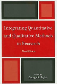 Title: Integrating Quantitative and Qualitative Methods in Research / Edition 3, Author: George R. Taylor