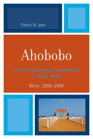 Title: Ahobobo: On the Sacramental Imagination in West Africa, Bénin, 2006-2008, Author: Yanick Jean