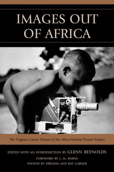 Images Out of Africa: the Virginia Garner Diaries Africa Motion Picture Project