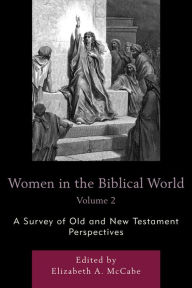 Title: Women in the Biblical World: A Survey of Old and New Testament Perspectives, Author: Elizabeth A. McCabe