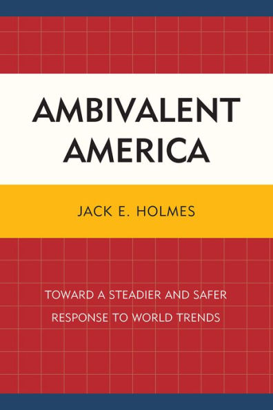 Ambivalent America: Toward a Steadier and Safer Response to World Trends