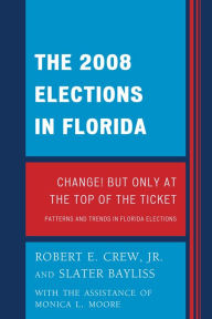 Title: The 2008 Election in Florida: Change! But Only at the Top of the Ticket, Author: Robert E. Crew Jr.