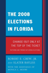 Title: The 2008 Election in Florida: Change! But Only at the Top of the Ticket, Author: Robert E. Crew Jr.
