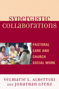 Title: Synergistic Collaborations: Pastoral Care and Church Social Work, Author: Velmarie L. Albertini