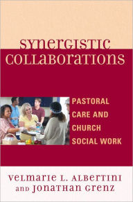 Title: Synergistic Collaborations: Pastoral Care and Church Social Work, Author: Velmarie L. Albertini