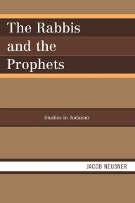 Title: The Rabbis and the Prophets, Author: Jacob Neusner