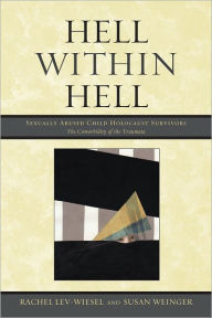 Title: Hell within Hell: Sexually Abused Child Holocaust Survivors, Author: Rachel Lev-Wiesel
