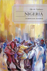 Title: Nigeria: After the Nightmare, Author: Iyorwuese Hagher