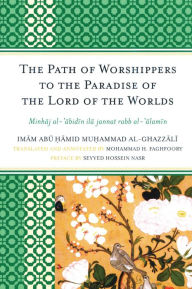 Title: The Path of Worshippers to the Paradise of the Lord of the Worlds: Minhaj al-abidin ila jannat rabb al-alamin, Author: Imam Abu Hamid Muhammad al-Ghazzali