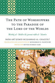 Title: The Path of Worshippers to the Paradise of the Lord of the Worlds: Minhaj al-abidin ila jannat rabb al-alamin, Author: Imam Abu Hamid Muhammad al-Ghazzali