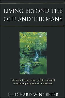 Living Beyond the One and the Many: Silent-Mind Transcendence of All Traditional and Contemporary Monism and Dualism