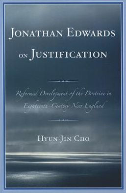 Jonathan Edwards on Justification: Reform Development of the Doctrine Eighteenth-Century New England