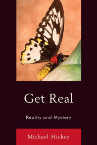 Title: Get Real: Reality and Mystery, Author: Michael Hickey