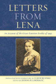 Title: Letters from Lena: An Account of the Great Prussian Exodus of 1945, Author: Elmer Ruhnke