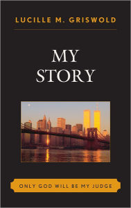 Title: My Story: Only God Will be my Judge, Author: Lucille M. Griswold