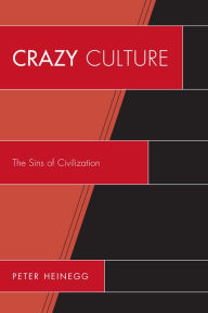 Title: Crazy Culture: The Sins of Civilization, Author: Peter Heinegg