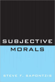 Title: Subjective Morals, Author: Steve F. Sapontzis