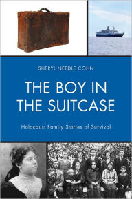 Title: The Boy in the Suitcase: Holocaust Family Stories of Survival, Author: Sheryl Needle Cohn