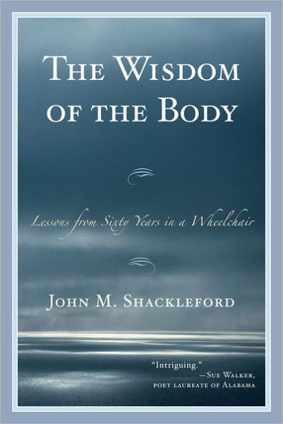 the Wisdom of Body: Lessons from Sixty Years a Wheelchair