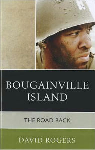 Title: Bougainville Island: The Road Back, Author: David Rogers