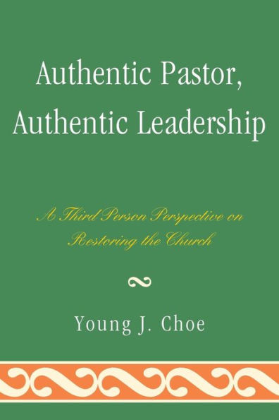 Authentic Pastor, Authentic Leadership: A Third Person Perspective on Restoring the Church