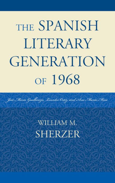 The Spanish Literary Generation of 1968: José María Guelbenzu, Lourdes Ortiz, and Ana Moix