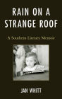 Rain on a Strange Roof: A Southern Literary Memoir