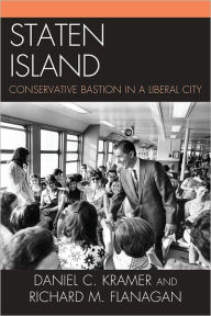 Title: Staten Island: Conservative Bastion in a Liberal City, Author: Daniel C. Kramer