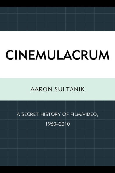 Cinemulacrum: A Secret History of Film / Video, 1960-2010