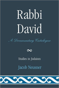 Title: Rabbi David: A Documentary Catalogue, Author: Jacob Neusner
