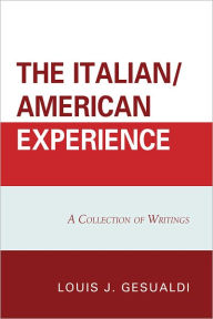 Title: The Italian/American Experience: A Collection of Writings, Author: Louis J. Gesualdi