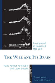 Title: The Will and its Brain: An Appraisal of Reasoned Free Will, Author: Hans Helmut Kornhuber