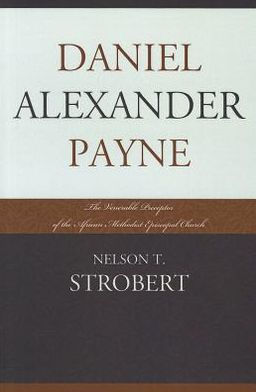 Daniel Alexander Payne: The Venerable Preceptor of the African Methodist Episcopal Church