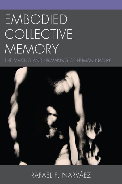 Embodied Collective Memory: The Making and Unmaking of Human Nature